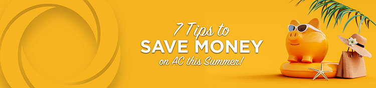7 Tips to Save Money on AC this Summer